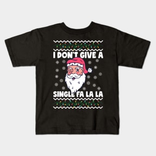 I Don't Give A Single Fa La La Ugly Christmas Kids T-Shirt